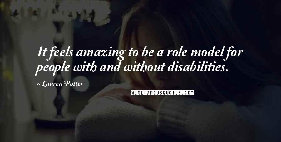 Lauren Potter Quotes: It feels amazing to be a role model for people with and without disabilities.