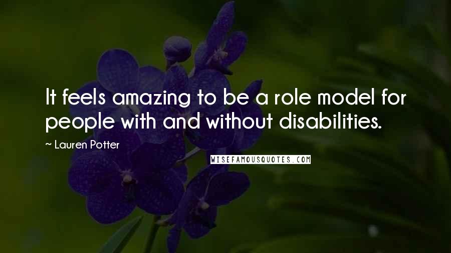 Lauren Potter Quotes: It feels amazing to be a role model for people with and without disabilities.