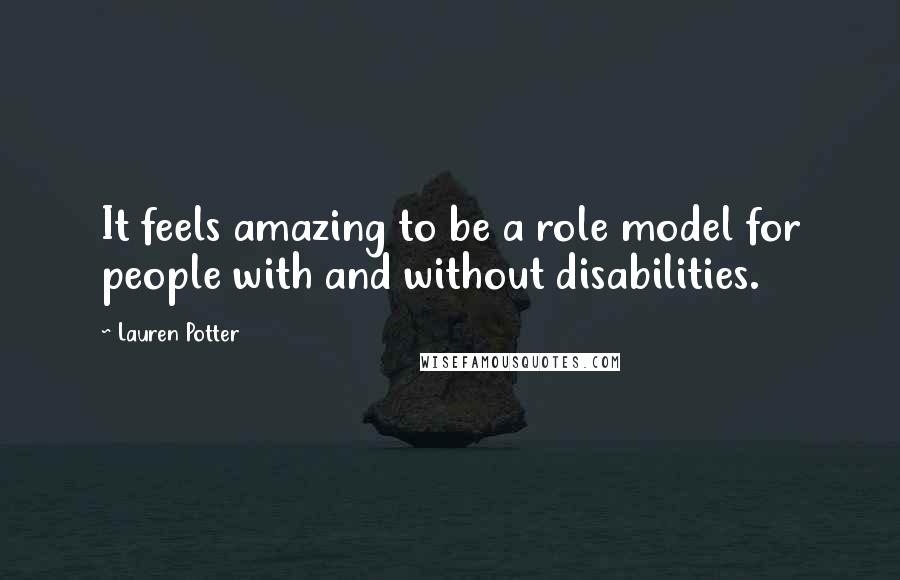 Lauren Potter Quotes: It feels amazing to be a role model for people with and without disabilities.