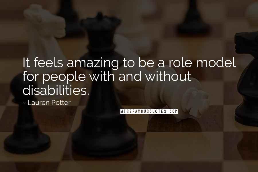 Lauren Potter Quotes: It feels amazing to be a role model for people with and without disabilities.