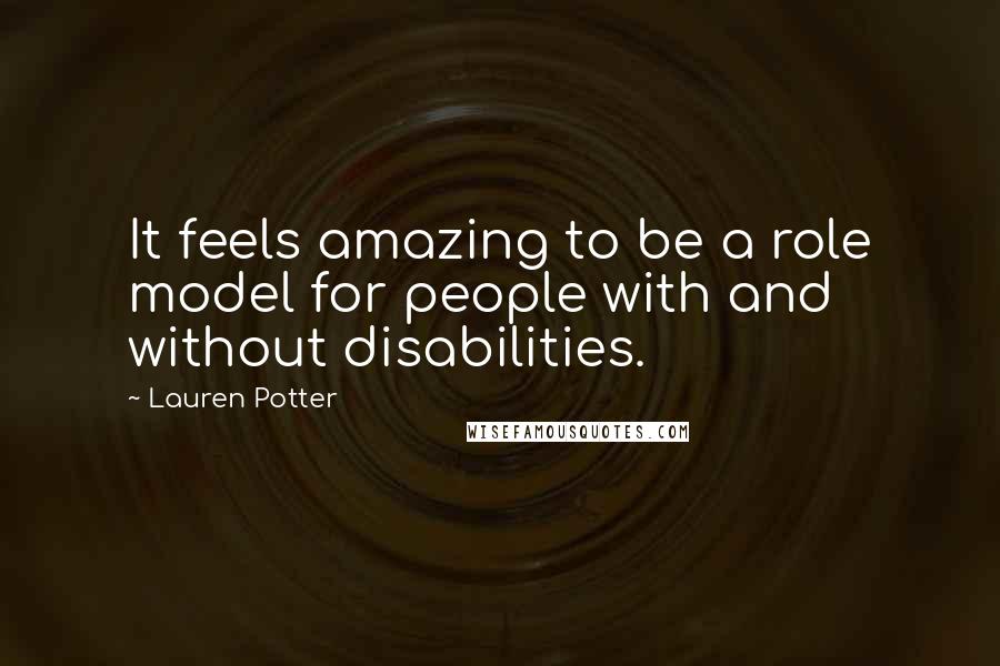 Lauren Potter Quotes: It feels amazing to be a role model for people with and without disabilities.