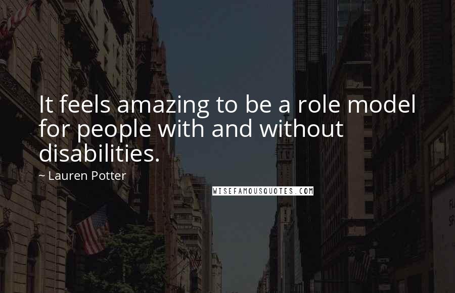 Lauren Potter Quotes: It feels amazing to be a role model for people with and without disabilities.