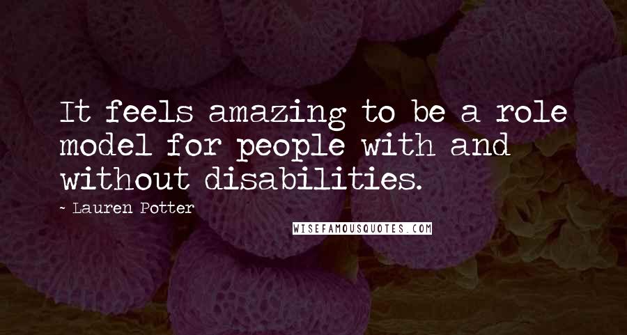 Lauren Potter Quotes: It feels amazing to be a role model for people with and without disabilities.