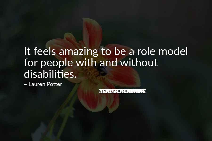 Lauren Potter Quotes: It feels amazing to be a role model for people with and without disabilities.
