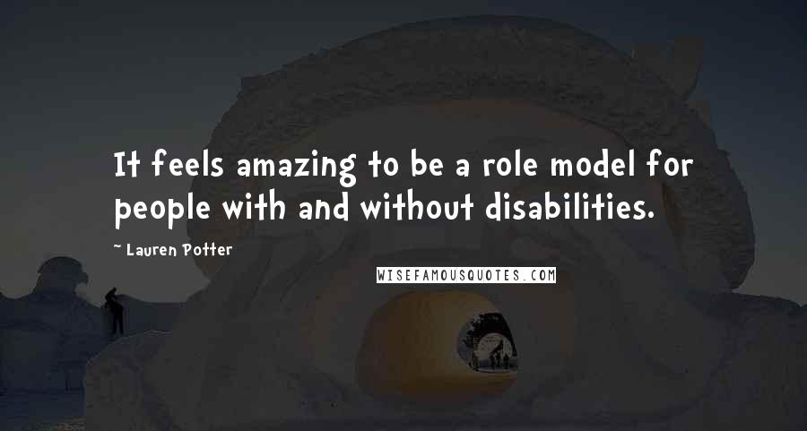 Lauren Potter Quotes: It feels amazing to be a role model for people with and without disabilities.