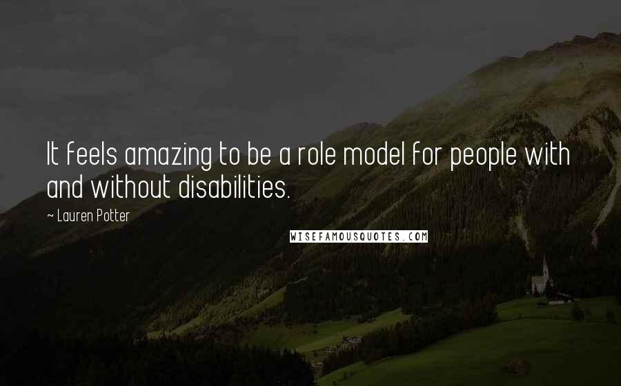 Lauren Potter Quotes: It feels amazing to be a role model for people with and without disabilities.