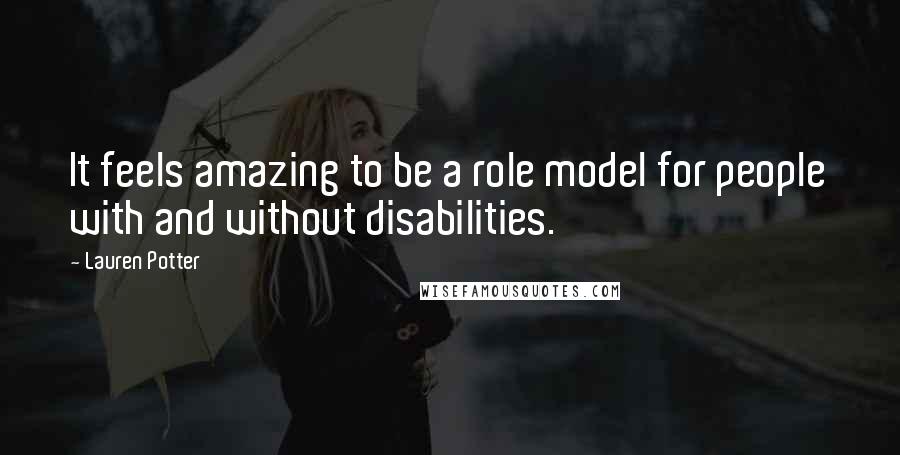 Lauren Potter Quotes: It feels amazing to be a role model for people with and without disabilities.