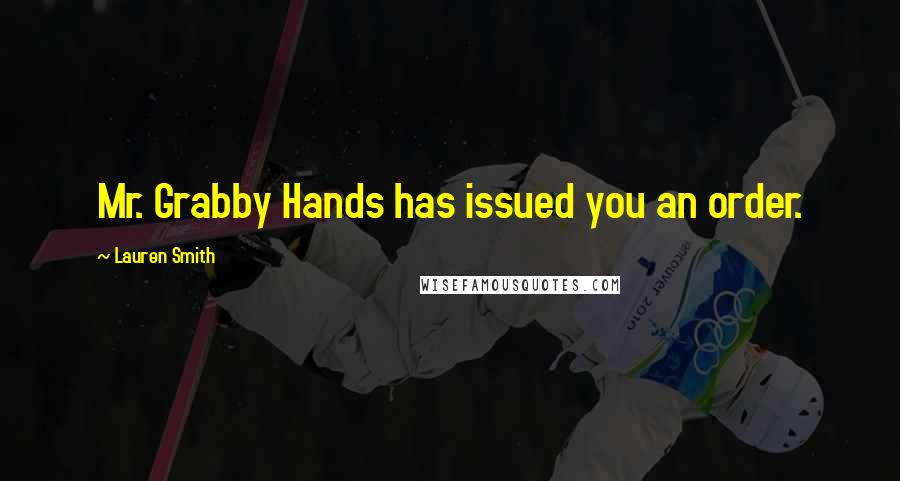 Lauren Smith Quotes: Mr. Grabby Hands has issued you an order.