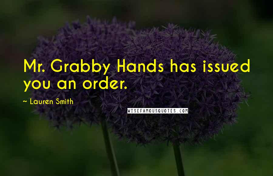 Lauren Smith Quotes: Mr. Grabby Hands has issued you an order.