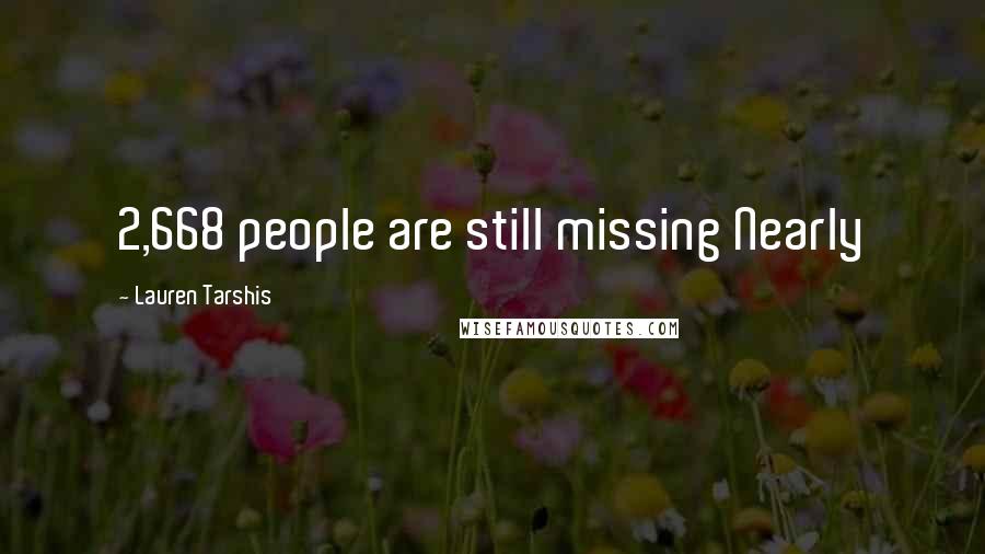 Lauren Tarshis Quotes: 2,668 people are still missing Nearly