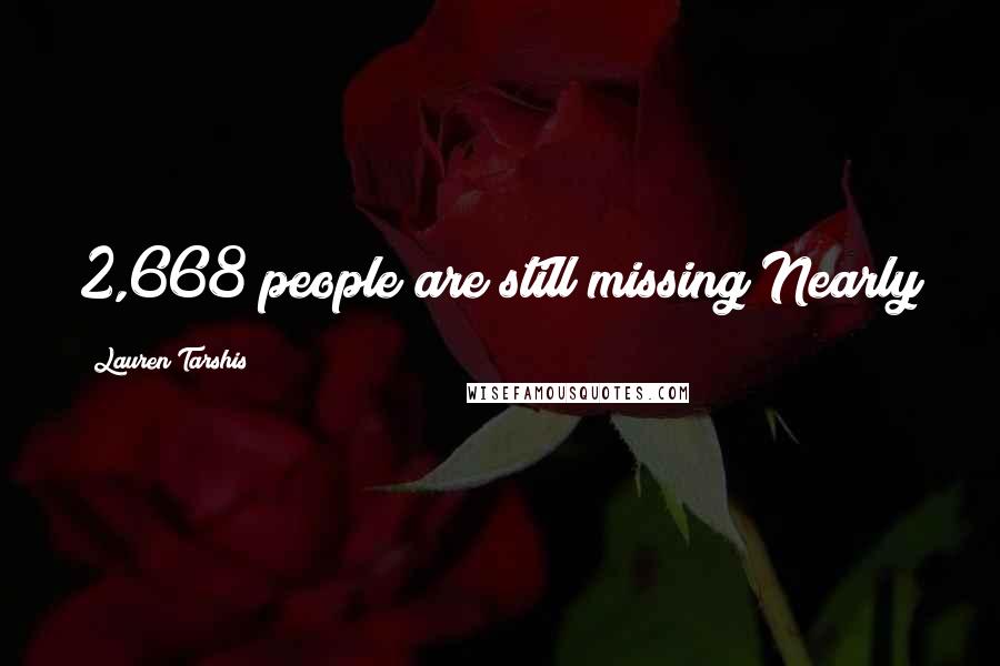 Lauren Tarshis Quotes: 2,668 people are still missing Nearly