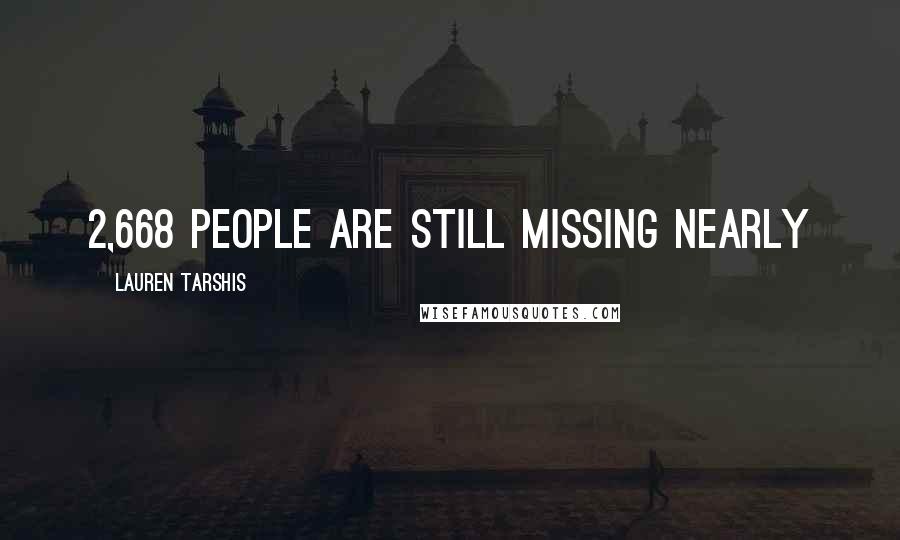 Lauren Tarshis Quotes: 2,668 people are still missing Nearly