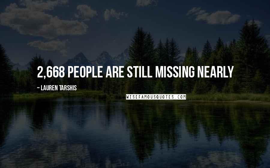 Lauren Tarshis Quotes: 2,668 people are still missing Nearly