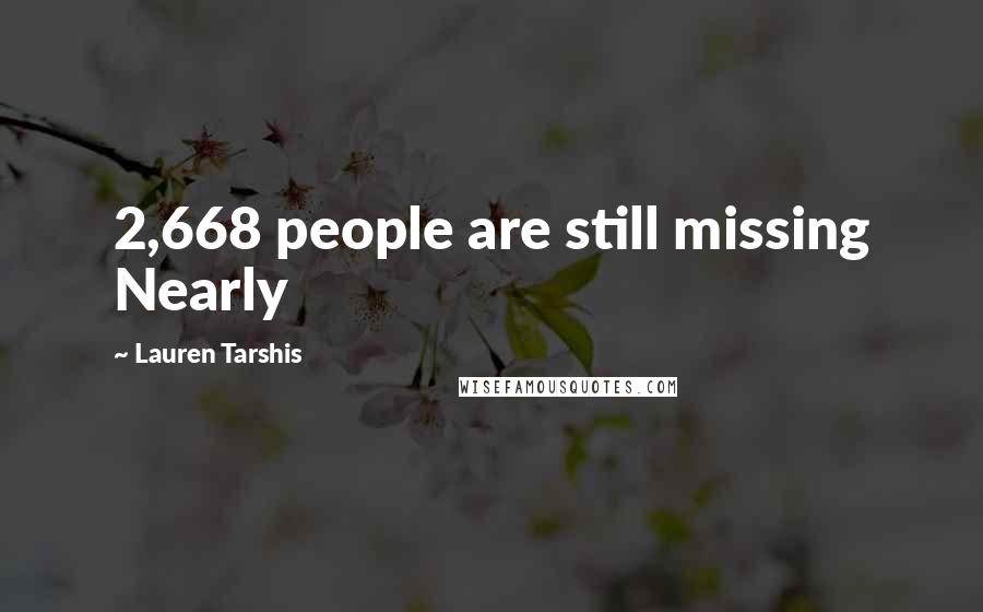 Lauren Tarshis Quotes: 2,668 people are still missing Nearly