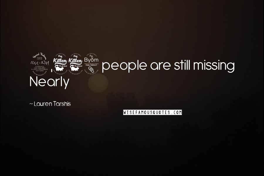 Lauren Tarshis Quotes: 2,668 people are still missing Nearly