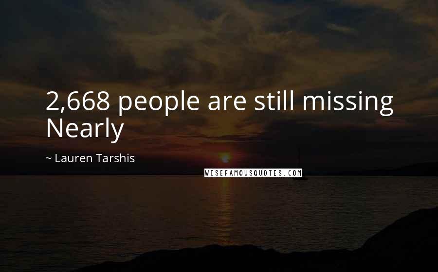 Lauren Tarshis Quotes: 2,668 people are still missing Nearly