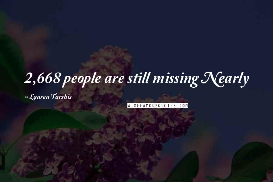 Lauren Tarshis Quotes: 2,668 people are still missing Nearly