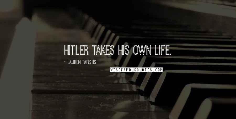 Lauren Tarshis Quotes: Hitler takes his own life.