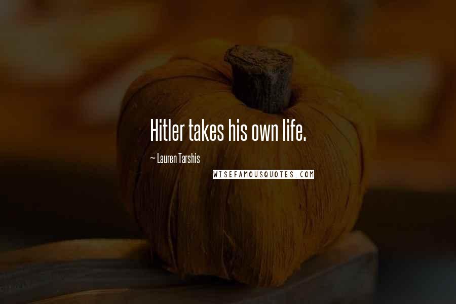 Lauren Tarshis Quotes: Hitler takes his own life.