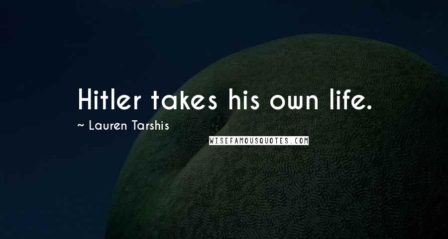 Lauren Tarshis Quotes: Hitler takes his own life.