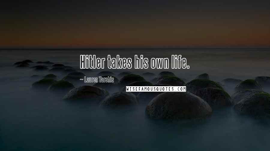 Lauren Tarshis Quotes: Hitler takes his own life.