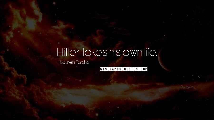 Lauren Tarshis Quotes: Hitler takes his own life.