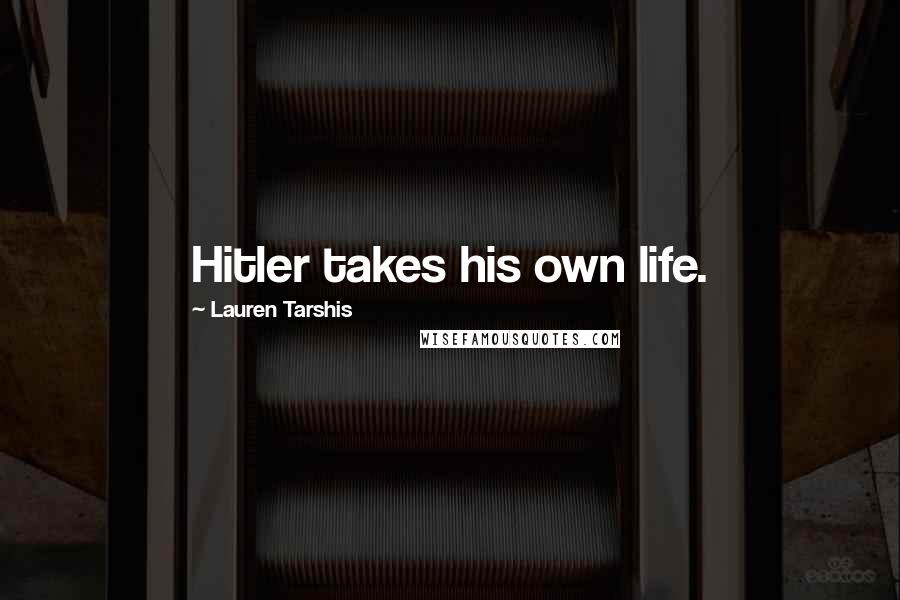 Lauren Tarshis Quotes: Hitler takes his own life.