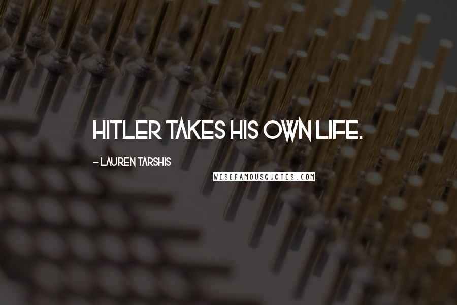 Lauren Tarshis Quotes: Hitler takes his own life.