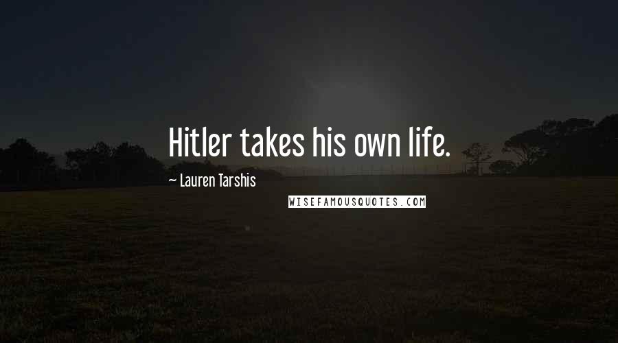 Lauren Tarshis Quotes: Hitler takes his own life.