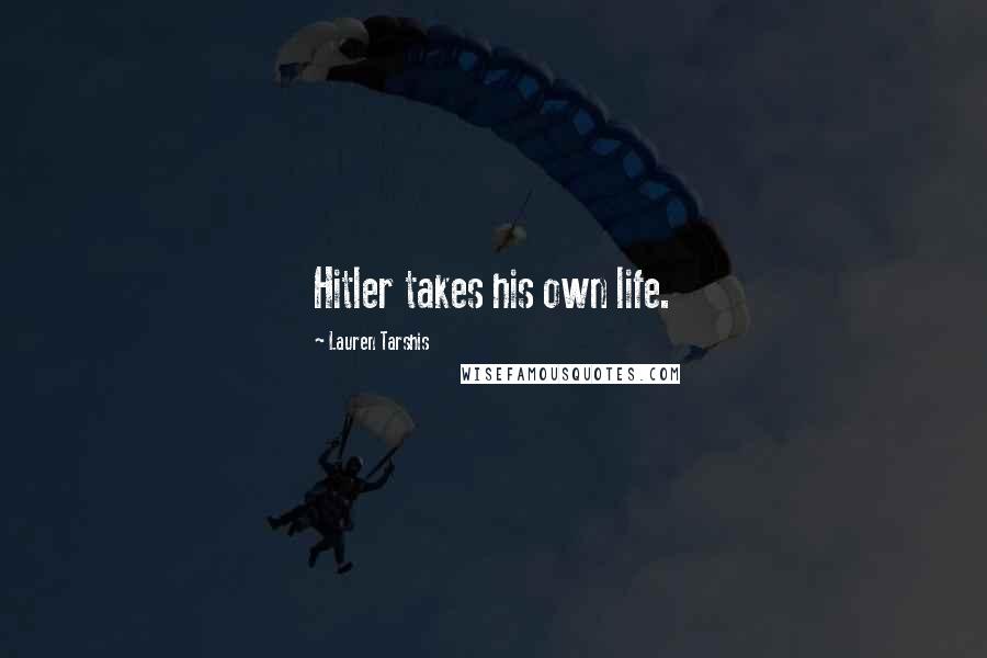 Lauren Tarshis Quotes: Hitler takes his own life.
