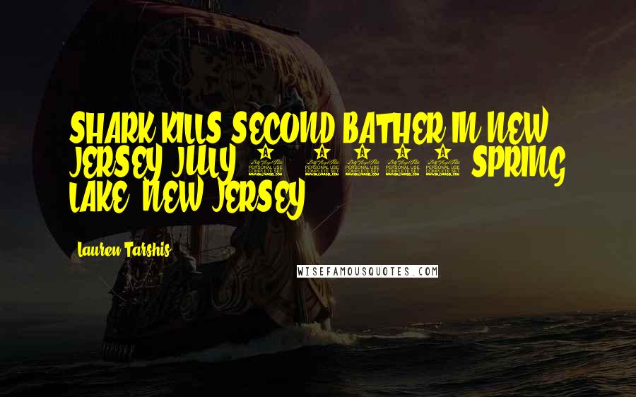 Lauren Tarshis Quotes: SHARK KILLS SECOND BATHER IN NEW JERSEY JULY 7, 1916 SPRING LAKE, NEW JERSEY