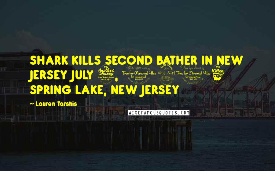 Lauren Tarshis Quotes: SHARK KILLS SECOND BATHER IN NEW JERSEY JULY 7, 1916 SPRING LAKE, NEW JERSEY