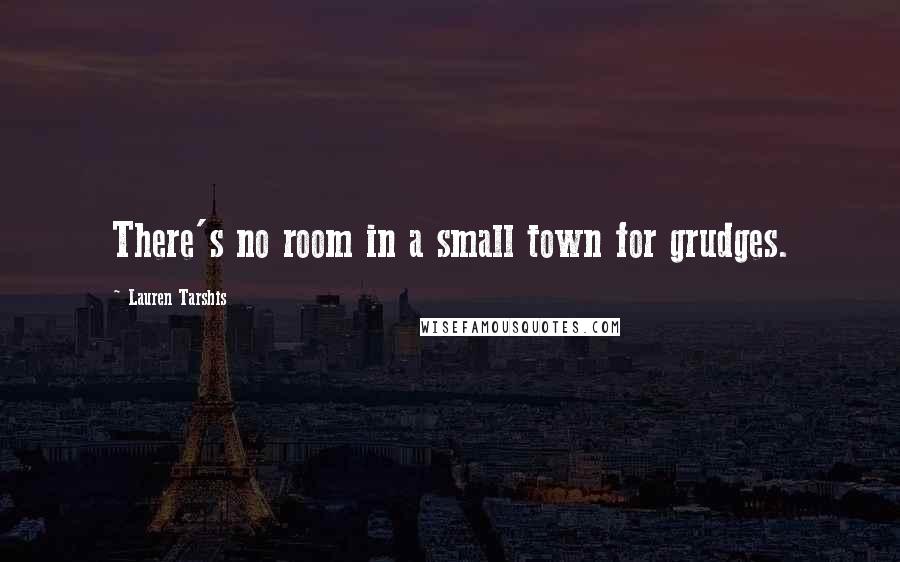 Lauren Tarshis Quotes: There's no room in a small town for grudges.