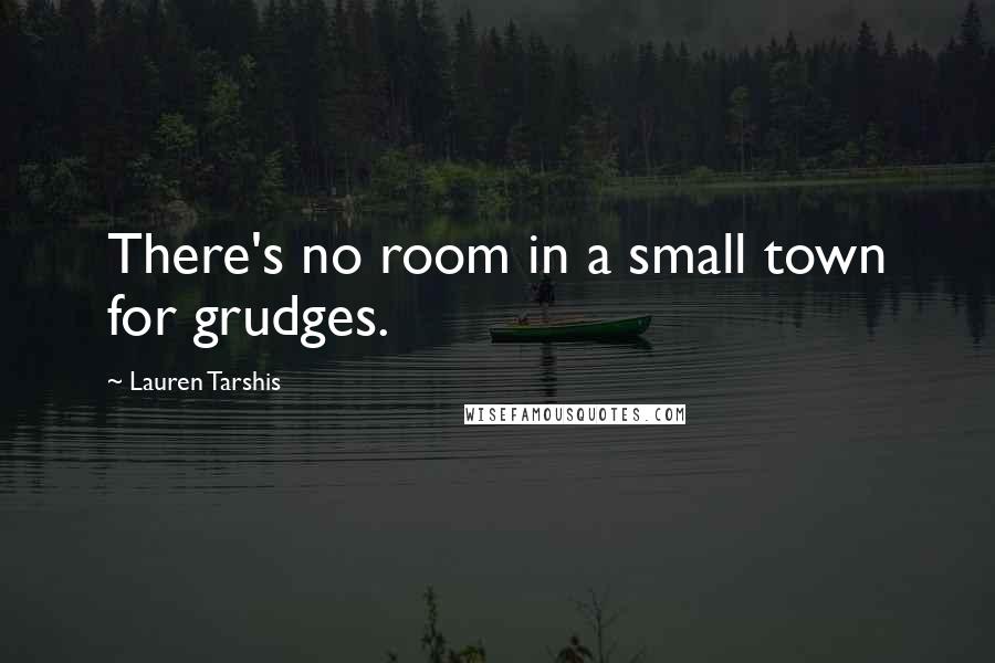 Lauren Tarshis Quotes: There's no room in a small town for grudges.