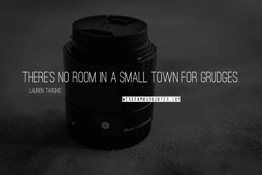 Lauren Tarshis Quotes: There's no room in a small town for grudges.