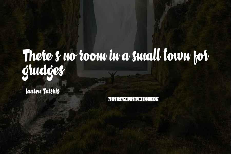 Lauren Tarshis Quotes: There's no room in a small town for grudges.