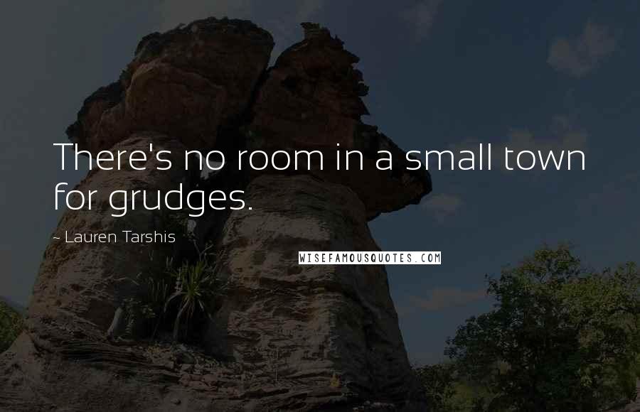 Lauren Tarshis Quotes: There's no room in a small town for grudges.