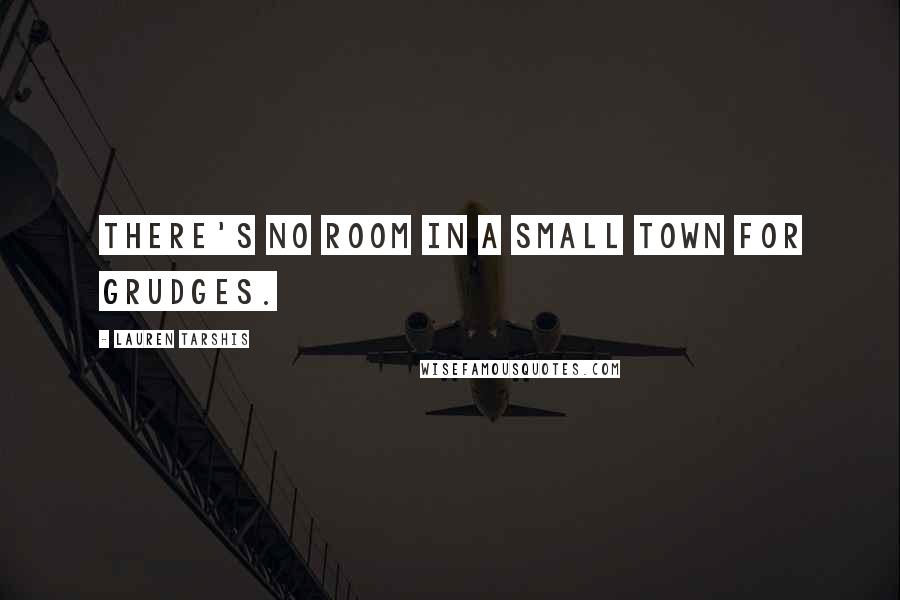 Lauren Tarshis Quotes: There's no room in a small town for grudges.