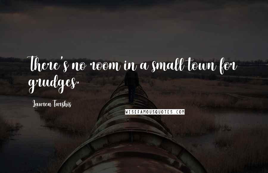 Lauren Tarshis Quotes: There's no room in a small town for grudges.