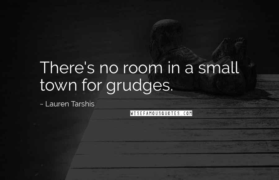 Lauren Tarshis Quotes: There's no room in a small town for grudges.