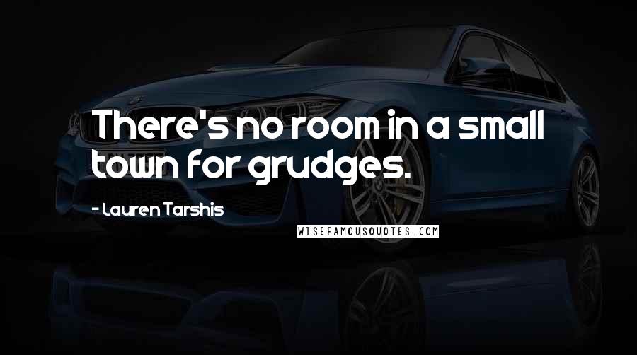 Lauren Tarshis Quotes: There's no room in a small town for grudges.