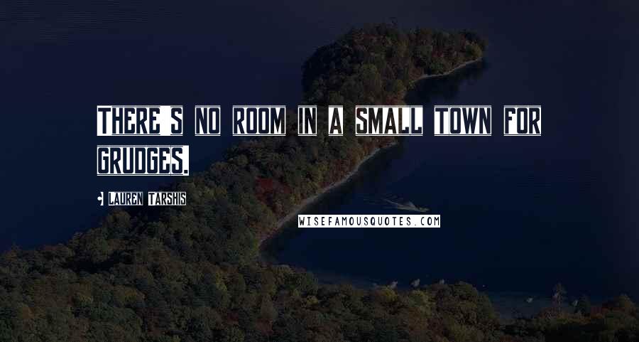 Lauren Tarshis Quotes: There's no room in a small town for grudges.