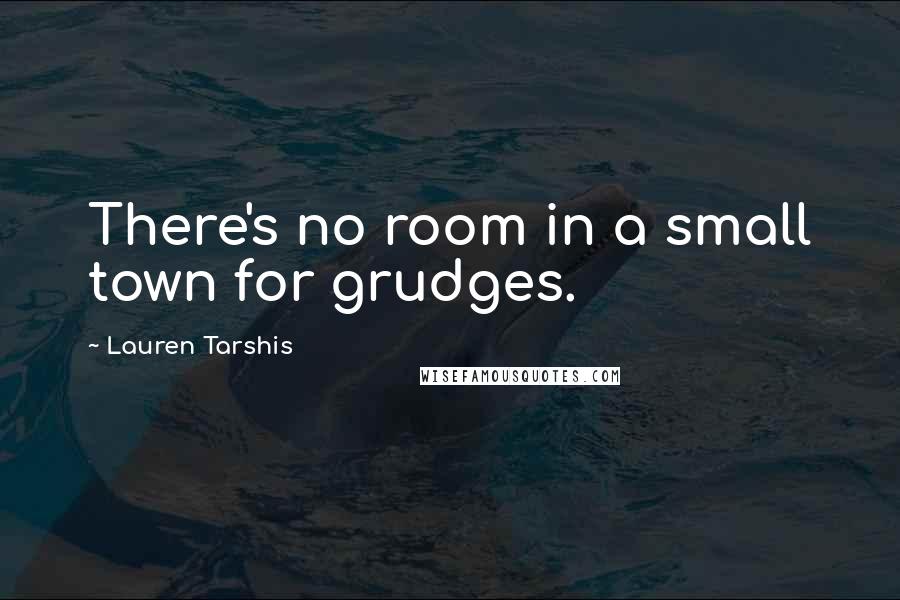Lauren Tarshis Quotes: There's no room in a small town for grudges.
