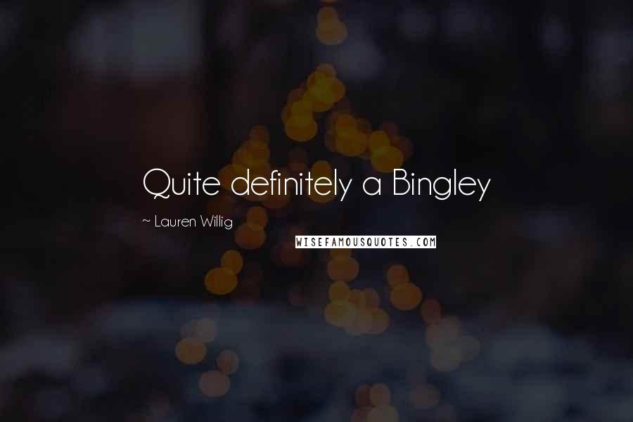 Lauren Willig Quotes: Quite definitely a Bingley