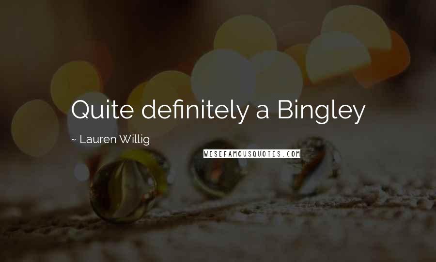 Lauren Willig Quotes: Quite definitely a Bingley