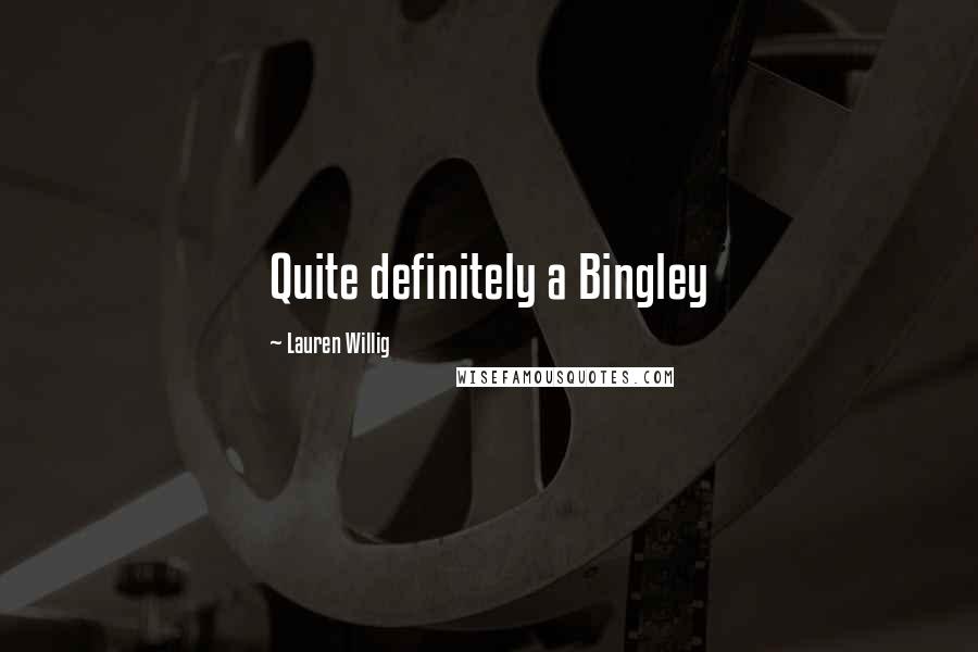 Lauren Willig Quotes: Quite definitely a Bingley