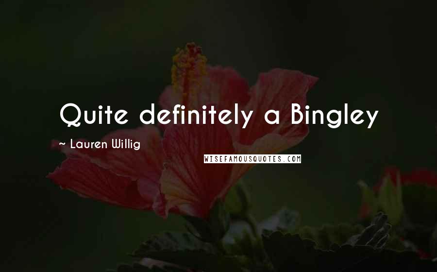 Lauren Willig Quotes: Quite definitely a Bingley