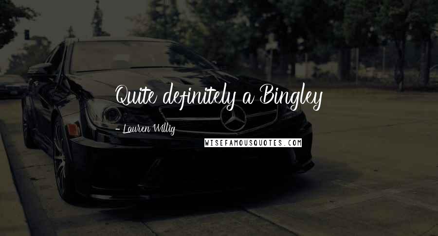 Lauren Willig Quotes: Quite definitely a Bingley