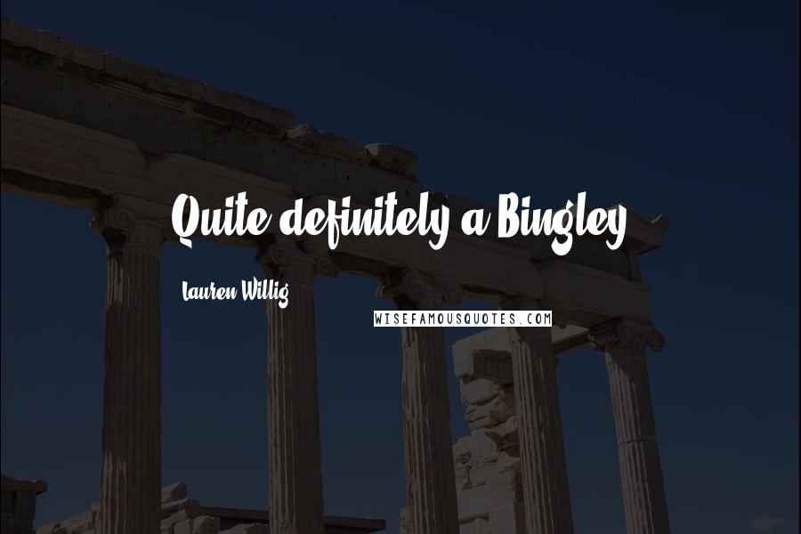 Lauren Willig Quotes: Quite definitely a Bingley