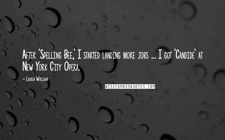 Lauren Worsham Quotes: After 'Spelling Bee,' I started landing more jobs ... I got 'Candide' at New York City Opera.